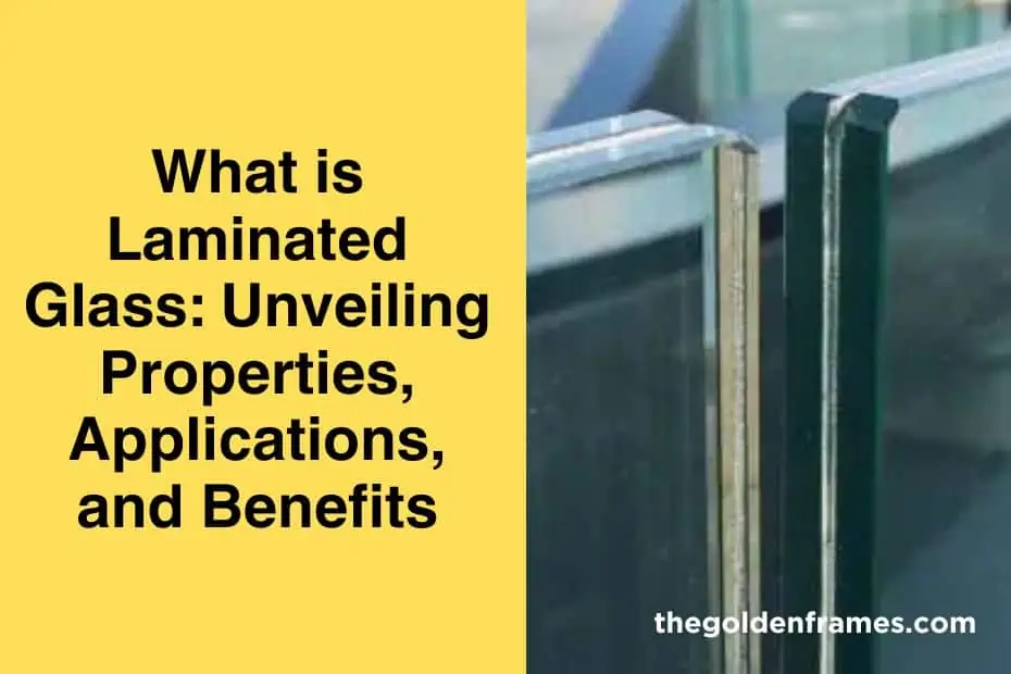 What is Laminated Glass: Unveiling Properties, Applications, and Benefits