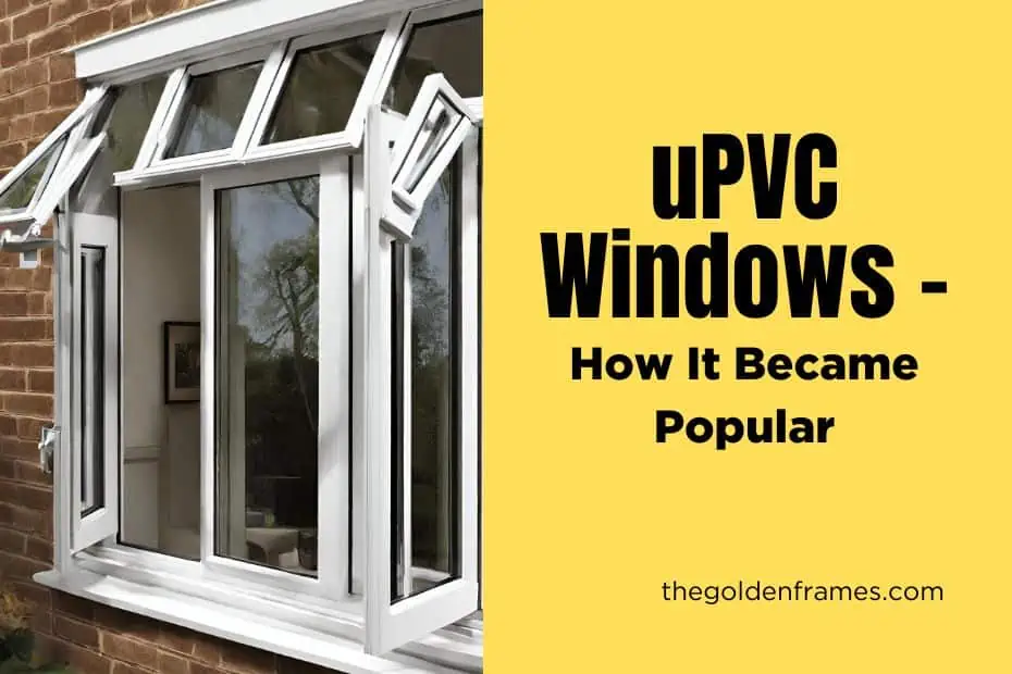 Unveiling the Rise: uPVC Windows - How It Became Popular